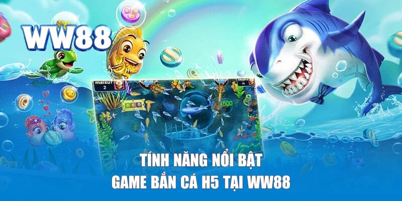 Một số tính năng nổi bật trong game săn cá H5