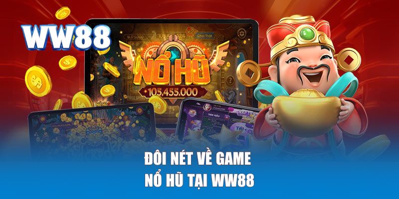 Đôi nét về game nổ hũ tại WW88