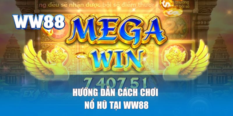 Hướng dẫn cách chơi nổ hũ tại WW88 đơn giản