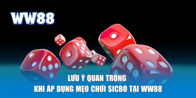 Những lưu ý quan trọng khi áp dụng mẹo cá cược Sicbo